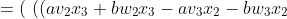 = ( \ ((av_2x_3+bw_2x_3 - av_3x_2 - bw_3x_2)), ((av_3x_1+bw_3x_1 - av_1x_3-bw_1x_3)), ((av_1x_2+bw_1x_2 - av_2x_1 -bw_2x_1)) \ )